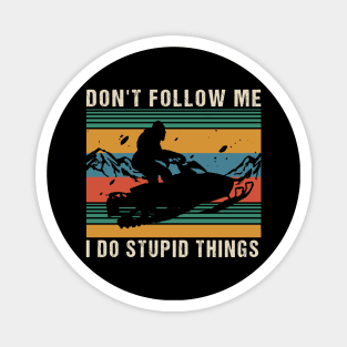 Don't follow me i do stupid things Magnet